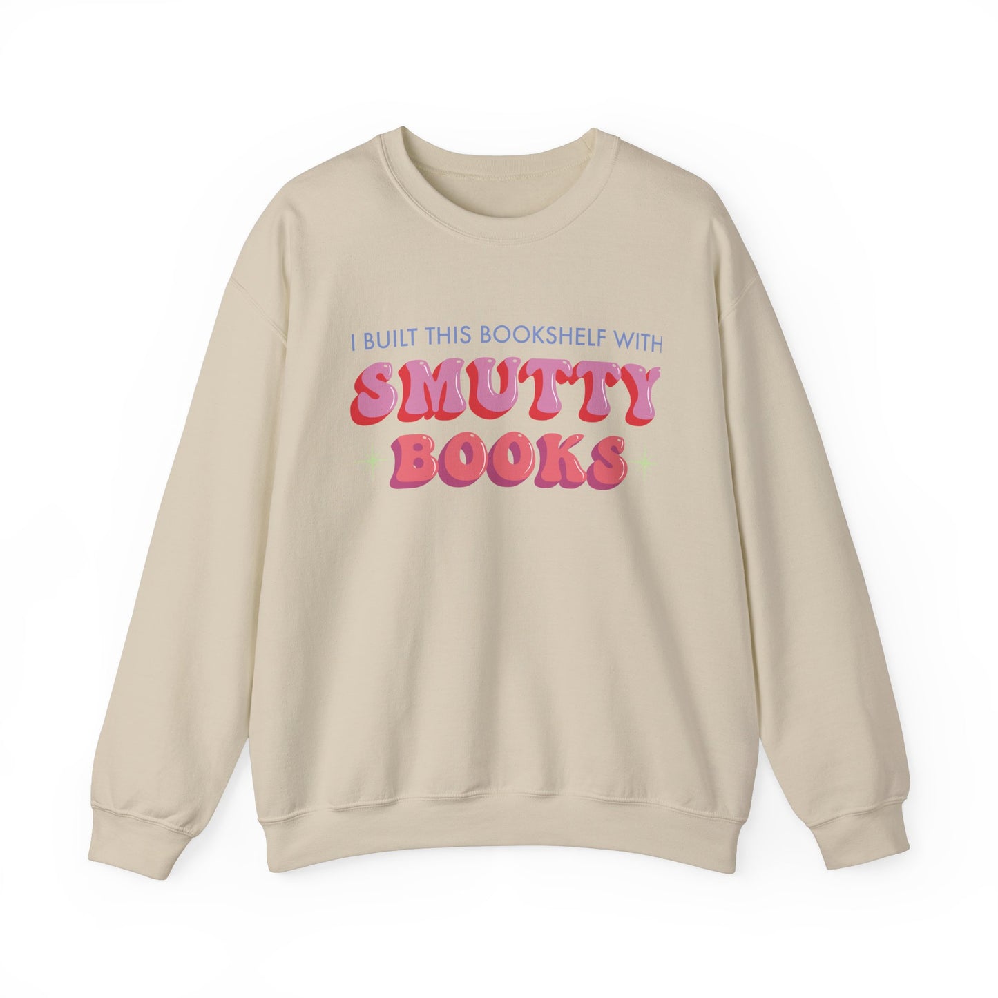 General Bookish Unisex Sweatshirt - I Built This Bookshelf with Smutty Books