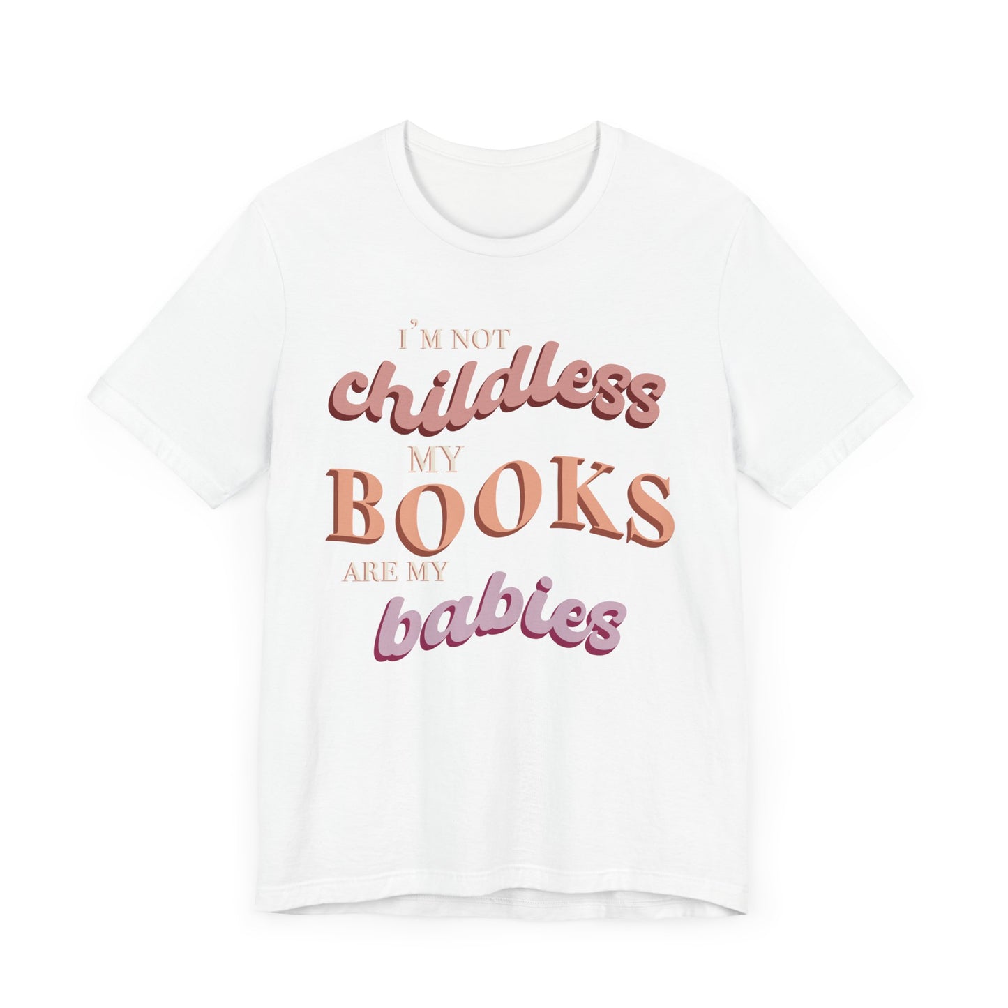 General Bookish Unisex T-Shirt - I'm Not Childless, My Books are My Babies