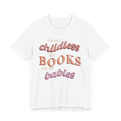 General Bookish Unisex T-Shirt - I'm Not Childless, My Books are My Babies