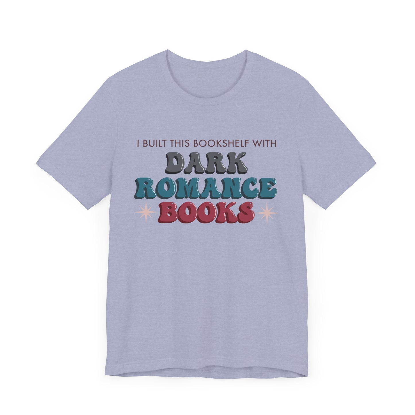 General Bookish Unisex T-Shirt - I Built This Bookshelf with Dark Romance Books