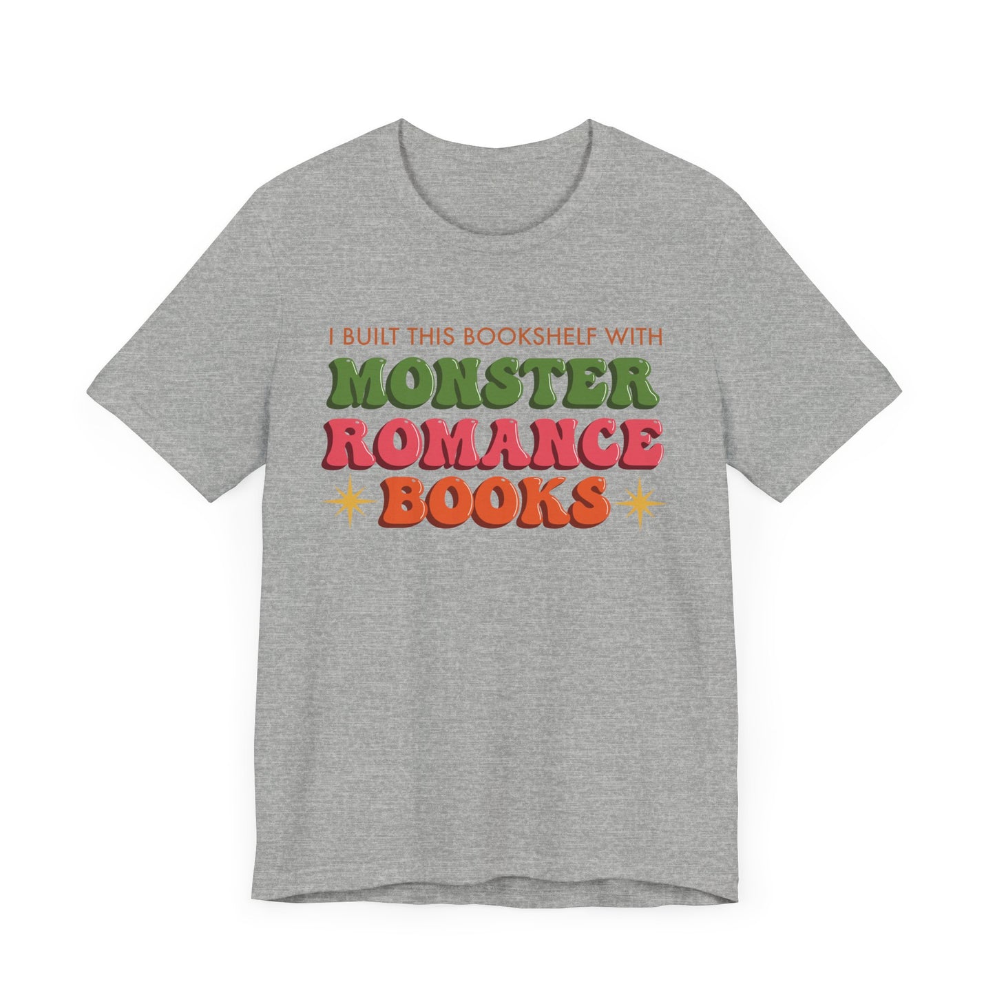 General Bookish Unisex T-Shirt - I Built This Bookshelf with Monster Romance Books