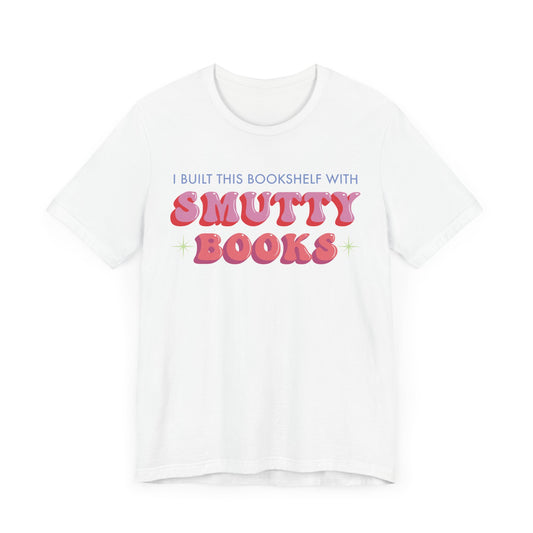 General Bookish Unisex T-Shirt - I Built This Bookshelf with Smutty Books