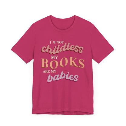 General Bookish Unisex T-Shirt - I'm Not Childless, My Books are My Babies