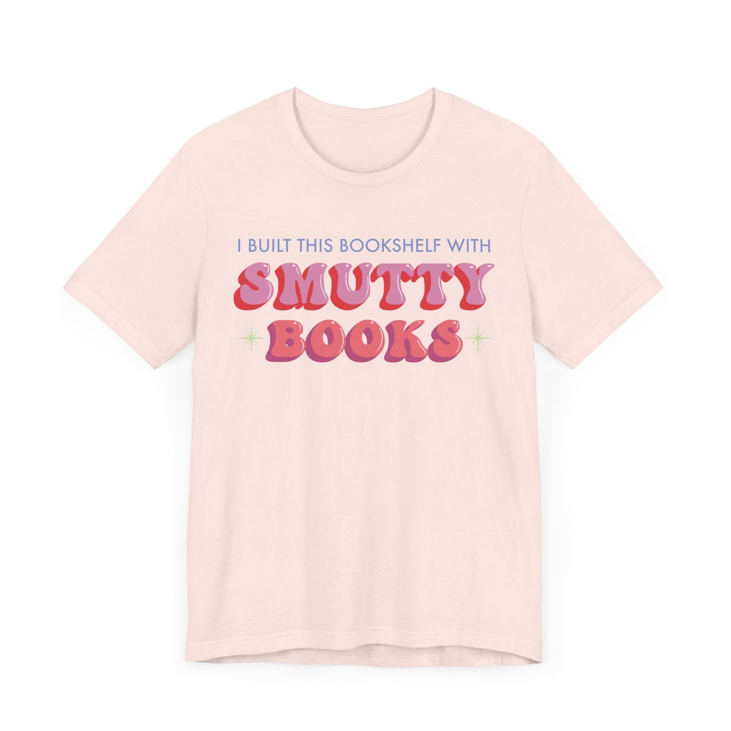 General Bookish Unisex T-Shirt - I Built This Bookshelf with Smutty Books