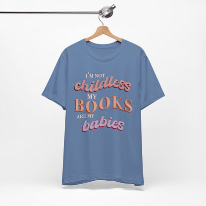 General Bookish Unisex T-Shirt - I'm Not Childless, My Books are My Babies