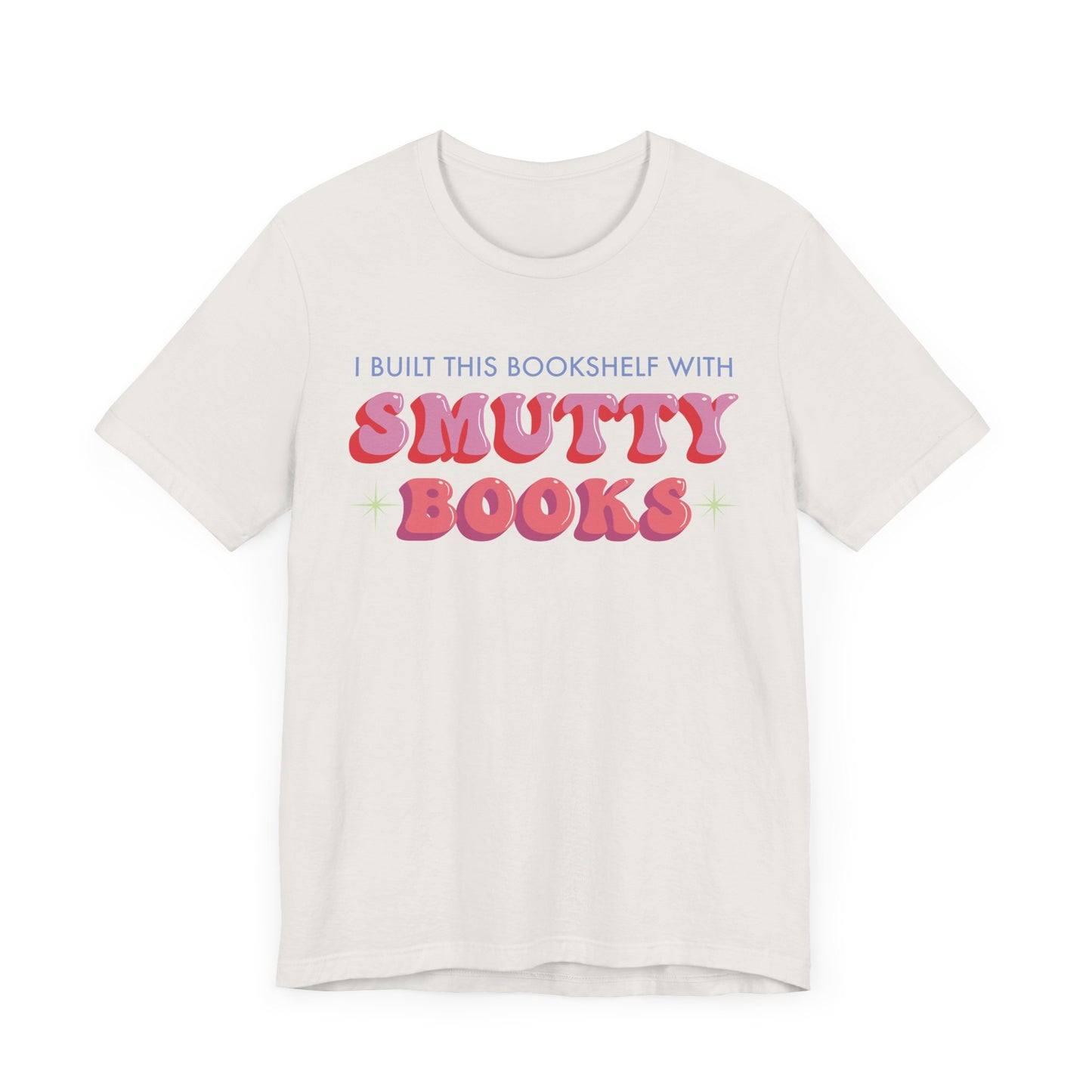 General Bookish Unisex T-Shirt - I Built This Bookshelf with Smutty Books