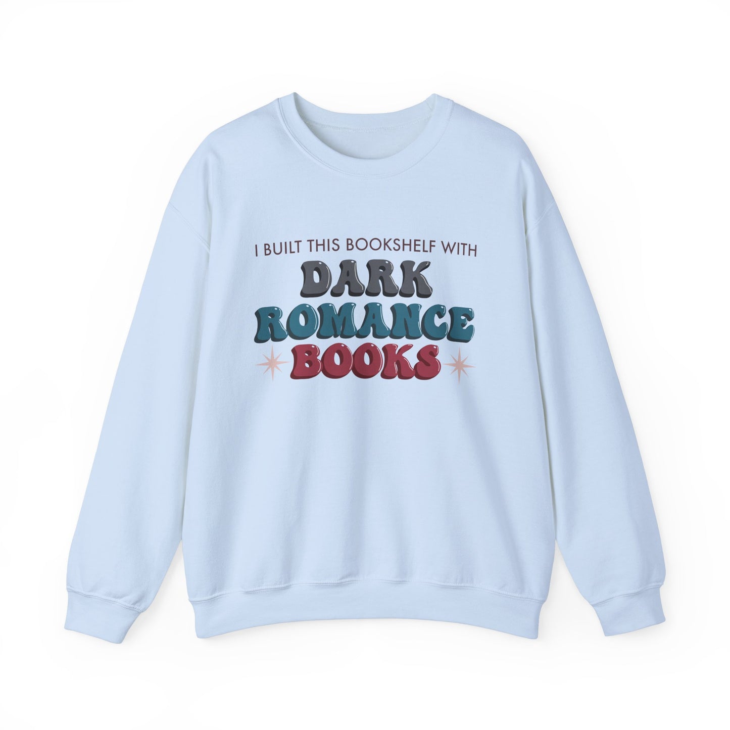 General Bookish Unisex Sweatshirt - I Built This Bookshelf with Dark Romance Books