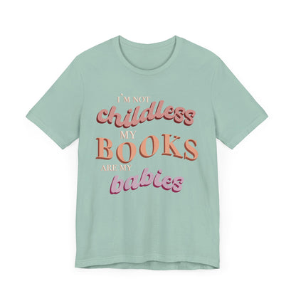 General Bookish Unisex T-Shirt - I'm Not Childless, My Books are My Babies