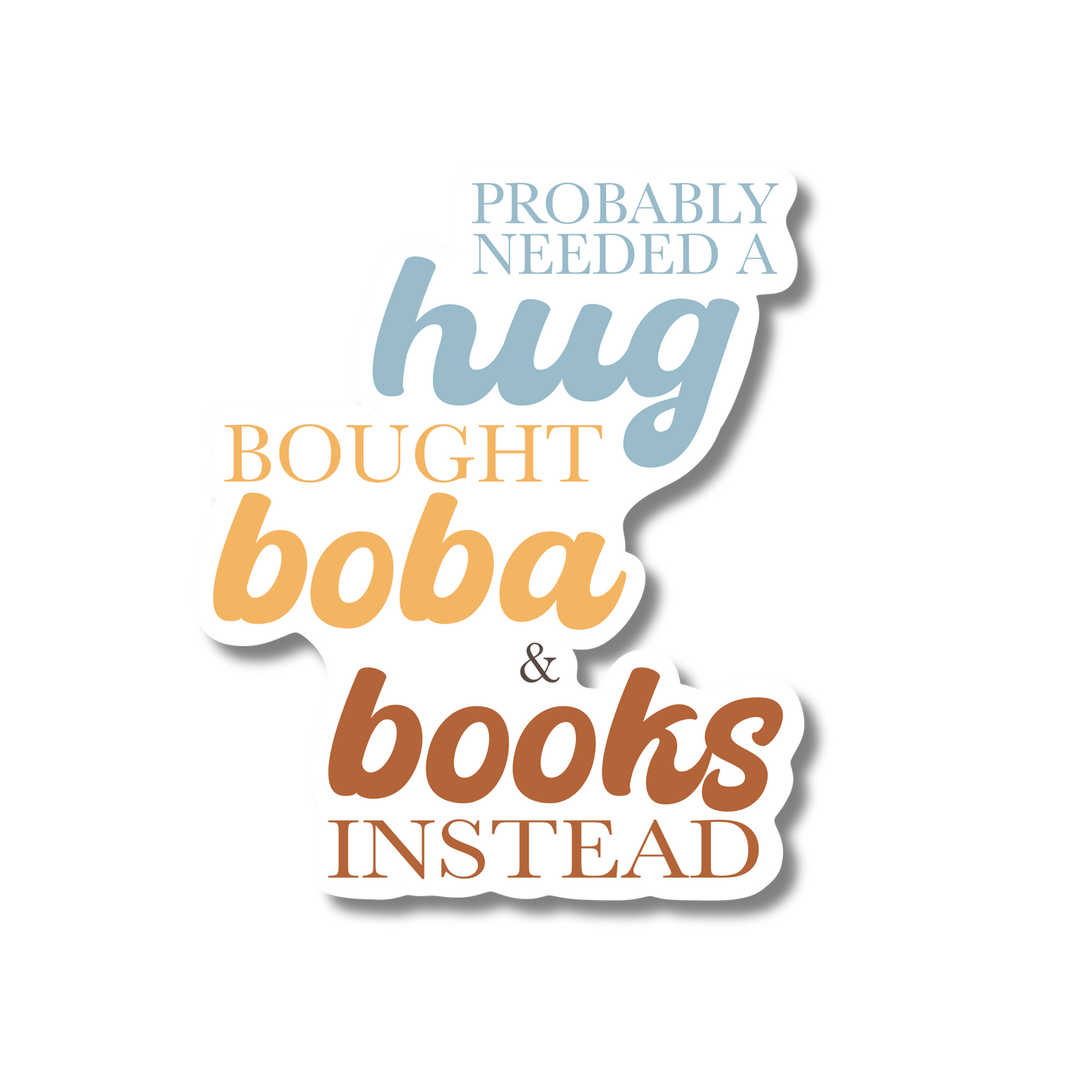 General Bookish Sticker - Probably Need a Hug, Bough Boba & Books Instead