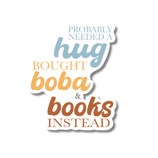 General Bookish Sticker - Probably Need a Hug, Bough Boba & Books Instead
