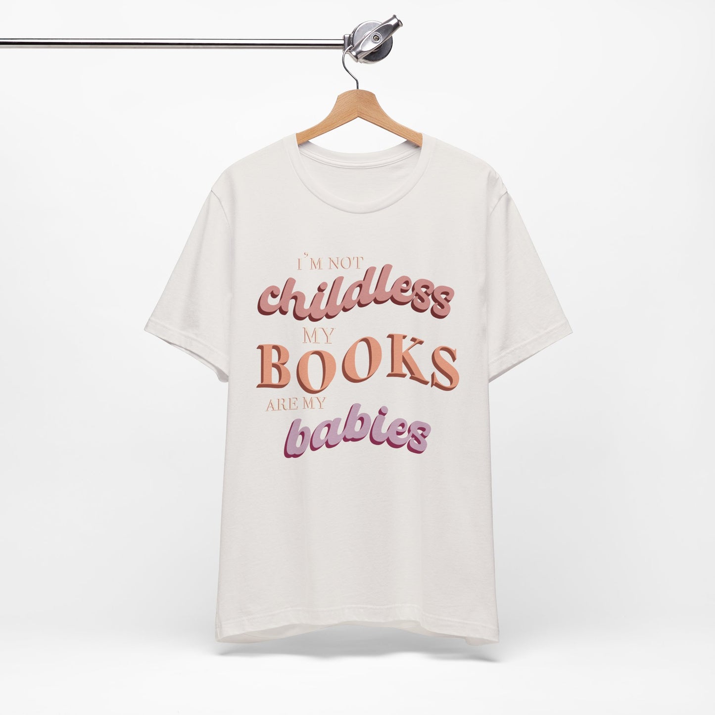 General Bookish Unisex T-Shirt - I'm Not Childless, My Books are My Babies