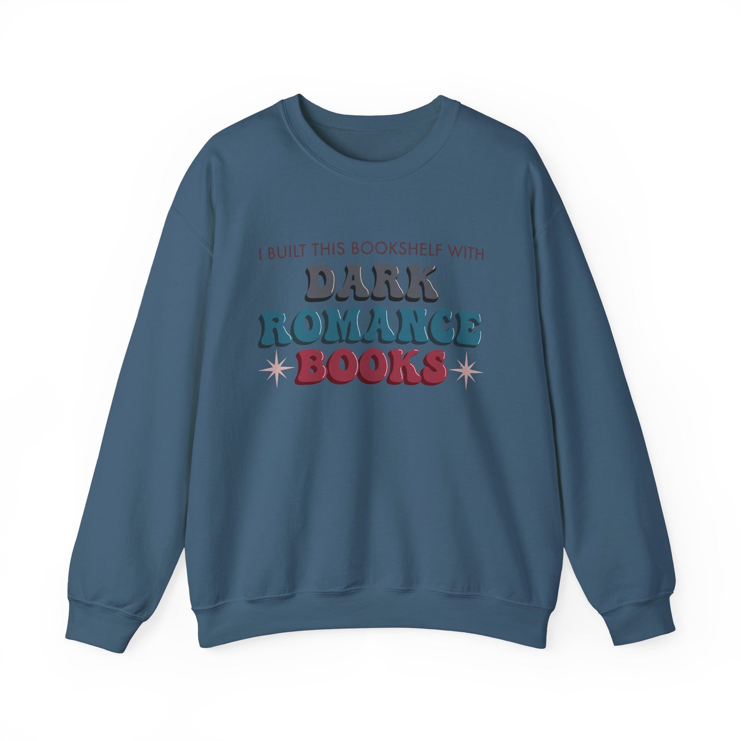 General Bookish Unisex Sweatshirt - I Built This Bookshelf with Dark Romance Books