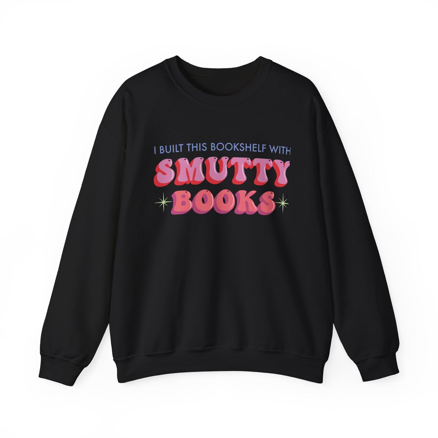 General Bookish Unisex Sweatshirt - I Built This Bookshelf with Smutty Books