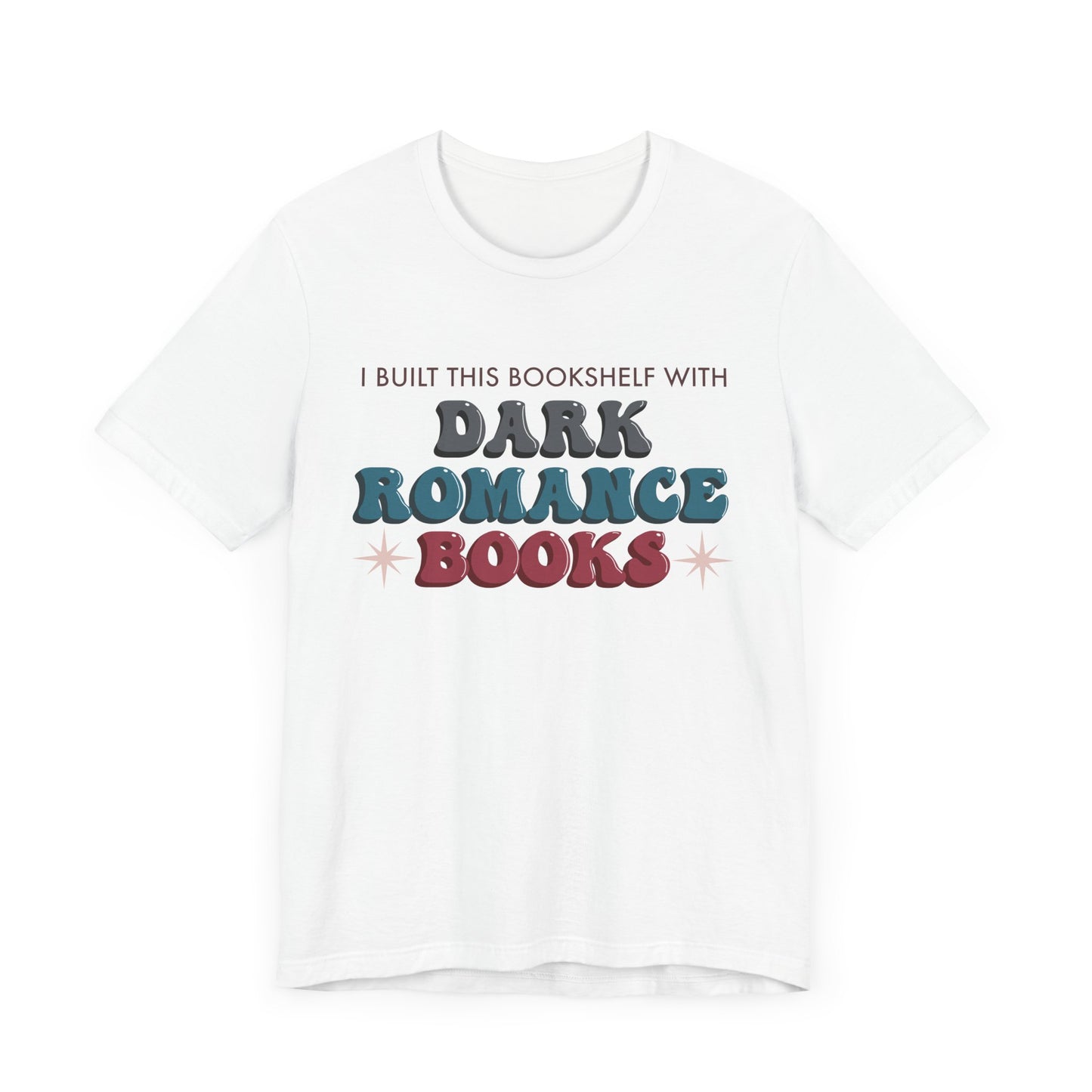 General Bookish Unisex T-Shirt - I Built This Bookshelf with Dark Romance Books