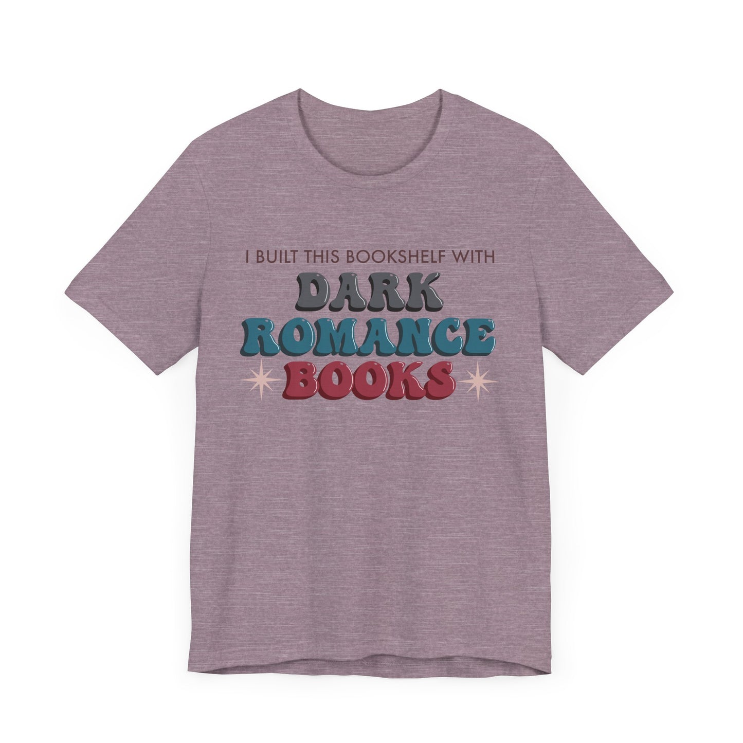 General Bookish Unisex T-Shirt - I Built This Bookshelf with Dark Romance Books