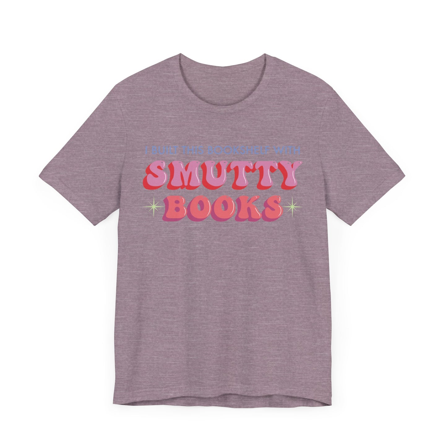 General Bookish Unisex T-Shirt - I Built This Bookshelf with Smutty Books