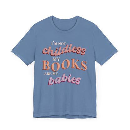 General Bookish Unisex T-Shirt - I'm Not Childless, My Books are My Babies