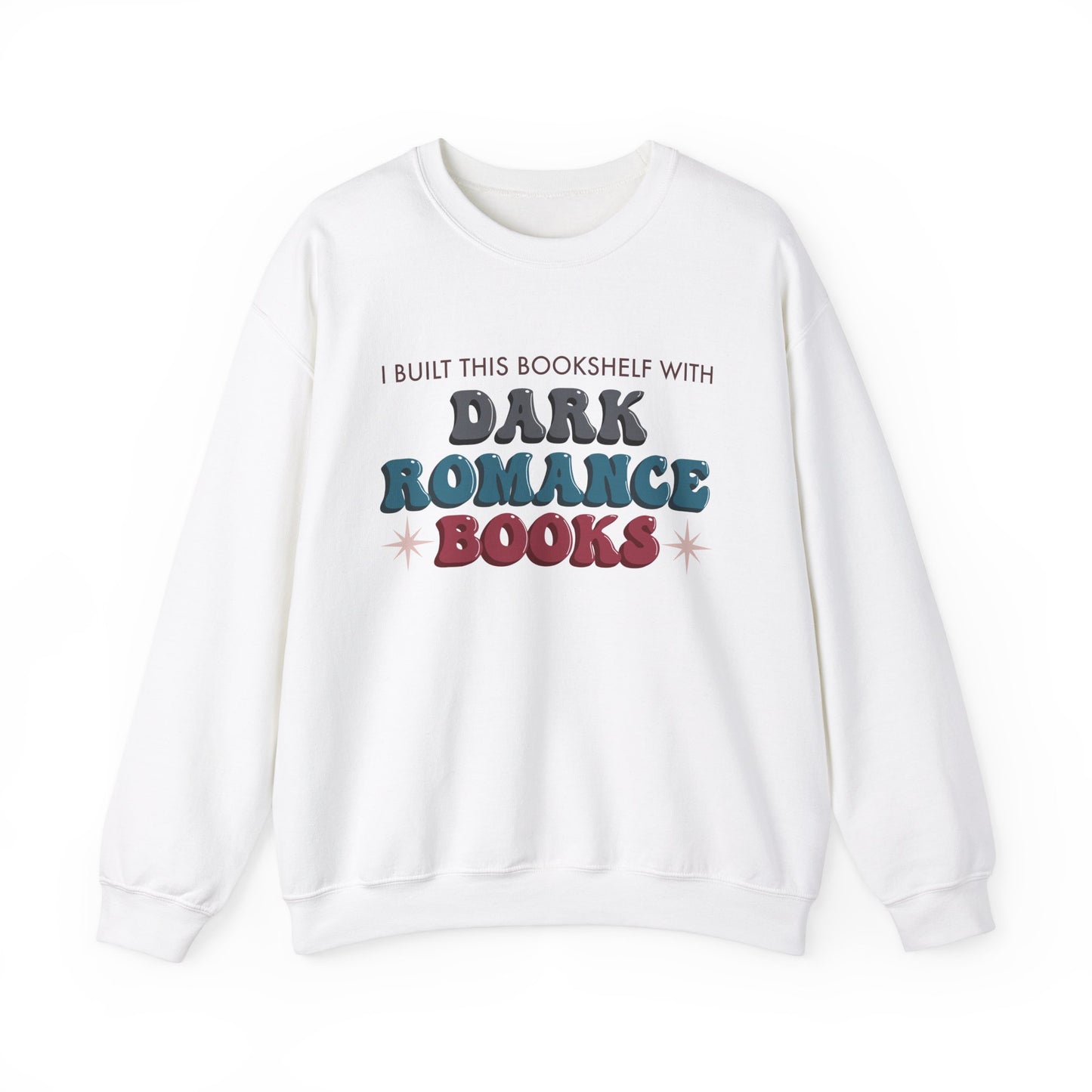 General Bookish Unisex Sweatshirt - I Built This Bookshelf with Dark Romance Books