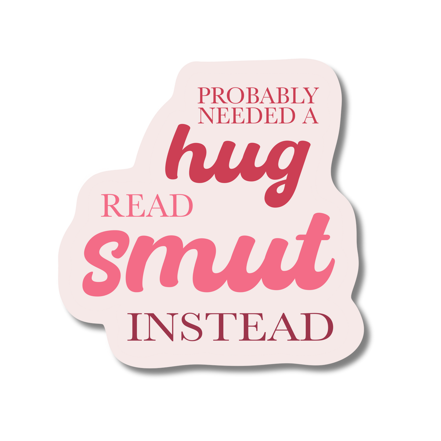 General Bookish Sticker - Probably Need a Hug, Read Smut Instead