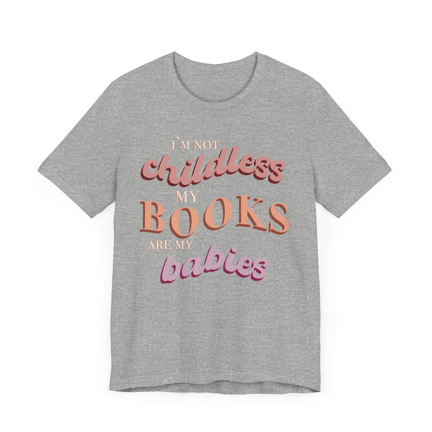 General Bookish Unisex T-Shirt - I'm Not Childless, My Books are My Babies