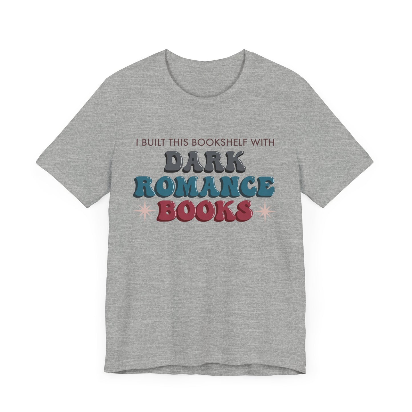 General Bookish Unisex T-Shirt - I Built This Bookshelf with Dark Romance Books