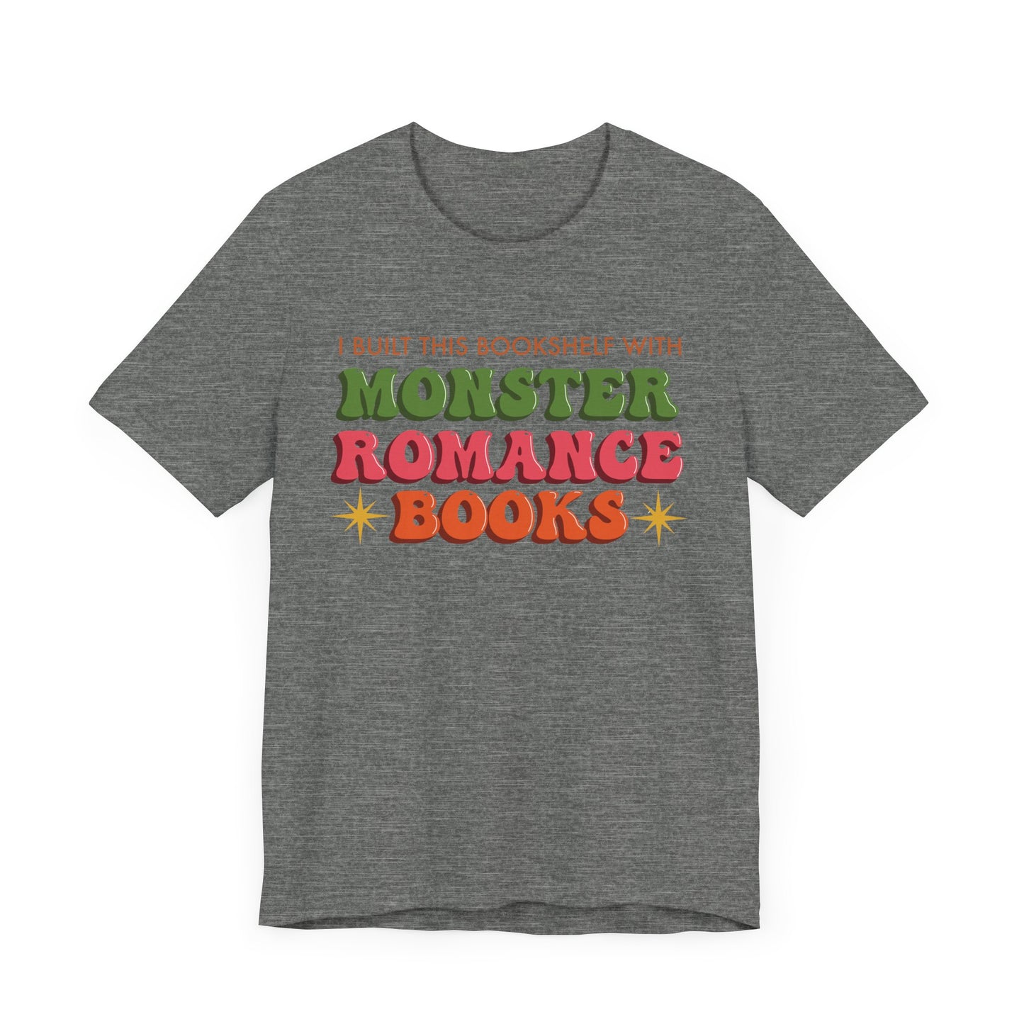 General Bookish Unisex T-Shirt - I Built This Bookshelf with Monster Romance Books