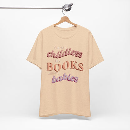 General Bookish Unisex T-Shirt - I'm Not Childless, My Books are My Babies