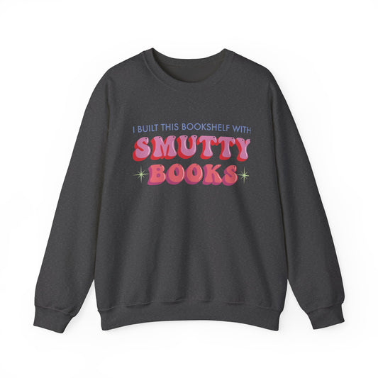 General Bookish Unisex Sweatshirt - I Built This Bookshelf with Smutty Books