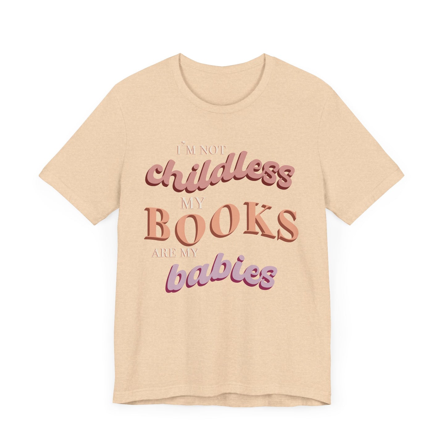 General Bookish Unisex T-Shirt - I'm Not Childless, My Books are My Babies