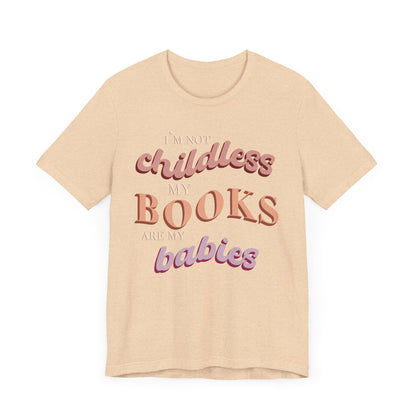 General Bookish Unisex T-Shirt - I'm Not Childless, My Books are My Babies