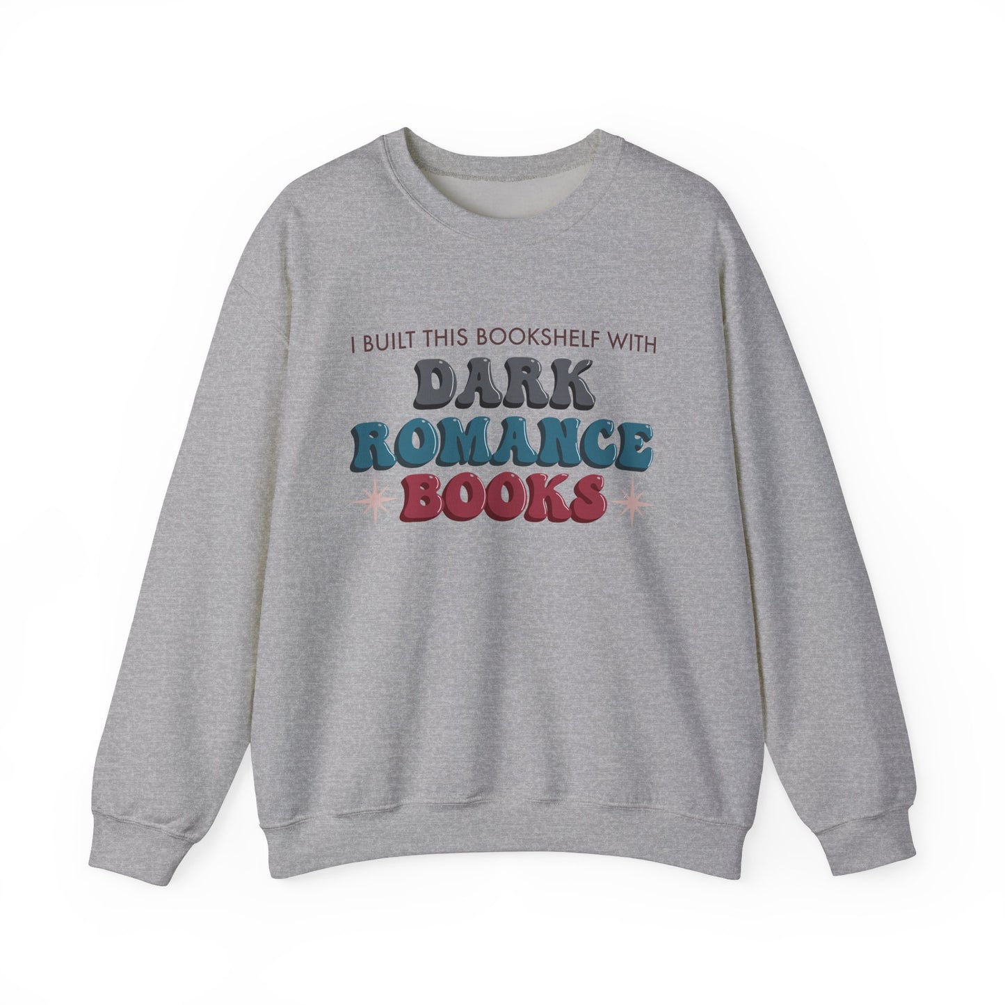 General Bookish Unisex Sweatshirt - I Built This Bookshelf with Dark Romance Books