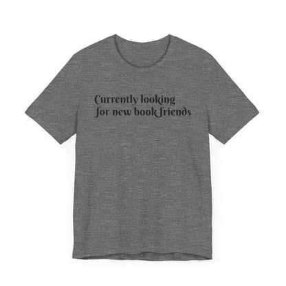 General Bookish Unisex T-Shirt - Looking for Book Friends