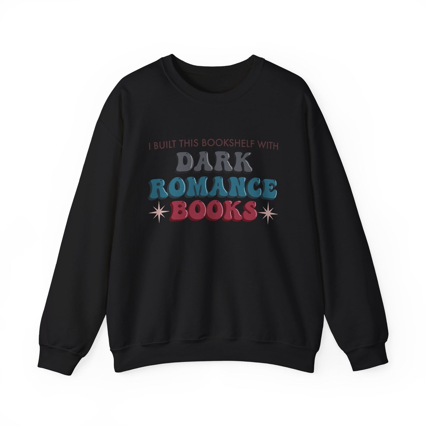 General Bookish Unisex Sweatshirt - I Built This Bookshelf with Dark Romance Books