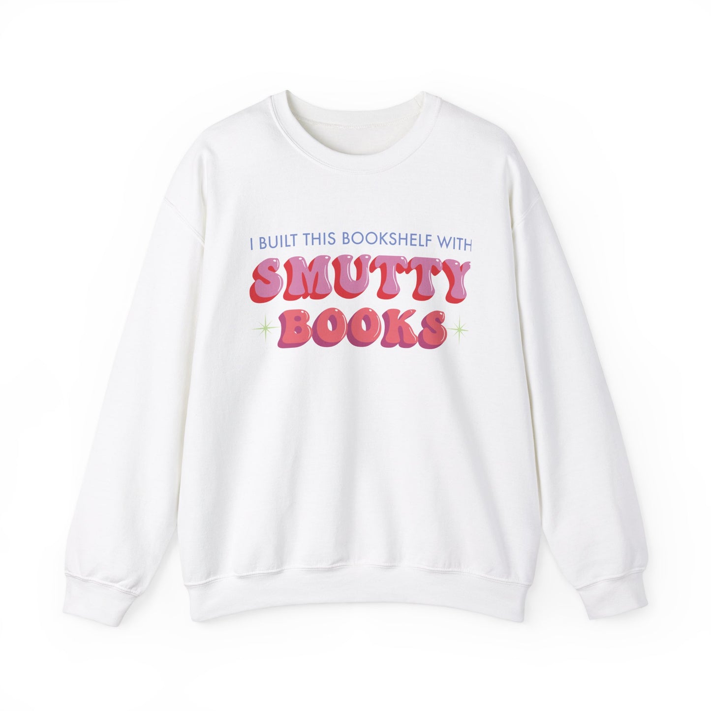 General Bookish Unisex Sweatshirt - I Built This Bookshelf with Smutty Books