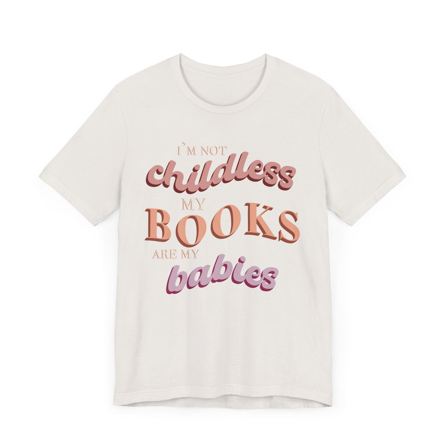 General Bookish Unisex T-Shirt - I'm Not Childless, My Books are My Babies