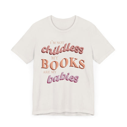 General Bookish Unisex T-Shirt - I'm Not Childless, My Books are My Babies