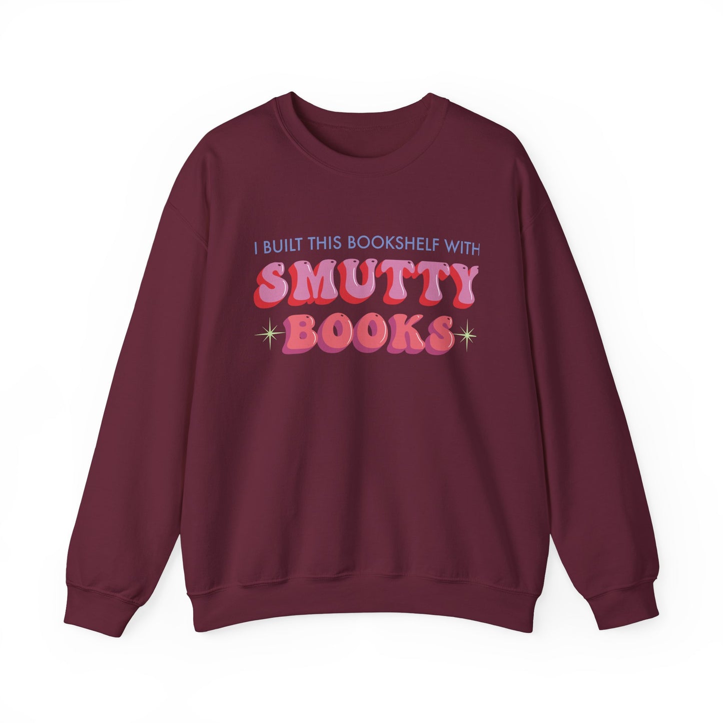 General Bookish Unisex Sweatshirt - I Built This Bookshelf with Smutty Books