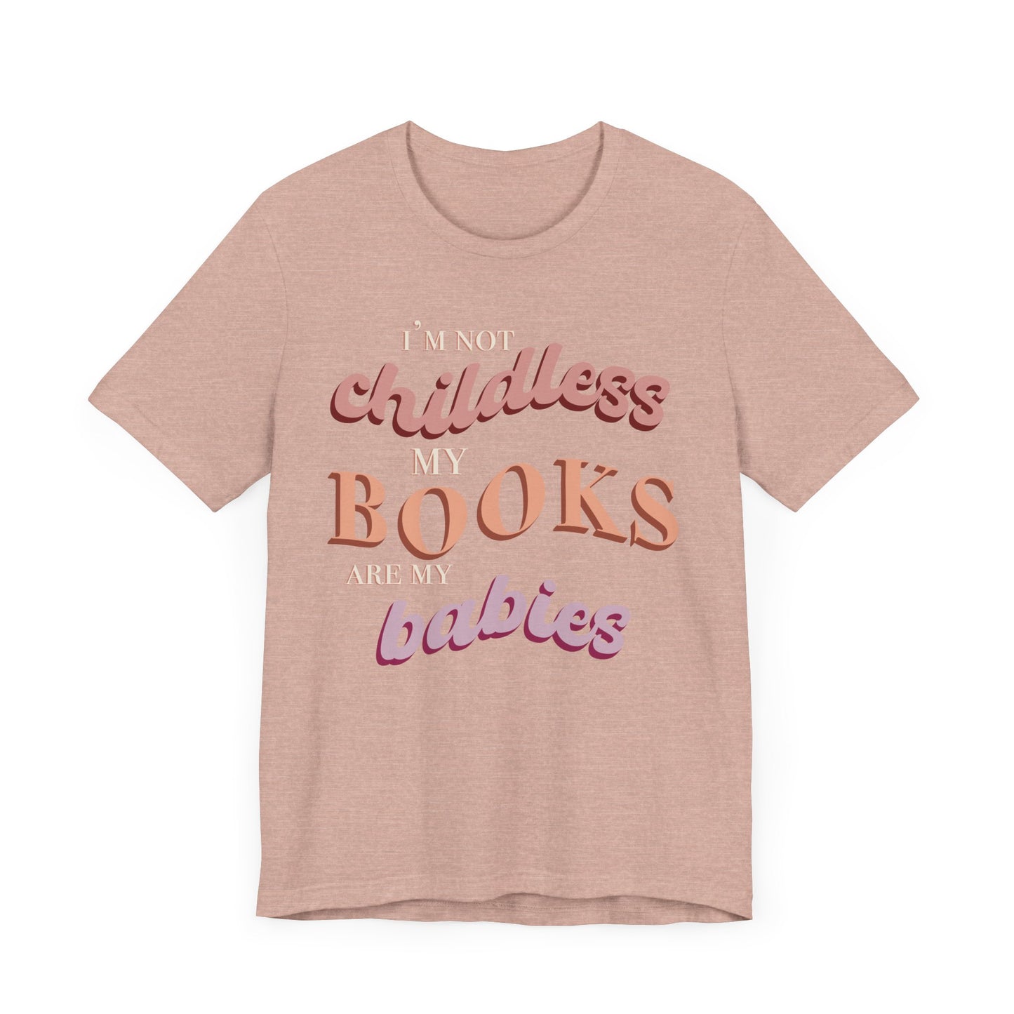 General Bookish Unisex T-Shirt - I'm Not Childless, My Books are My Babies