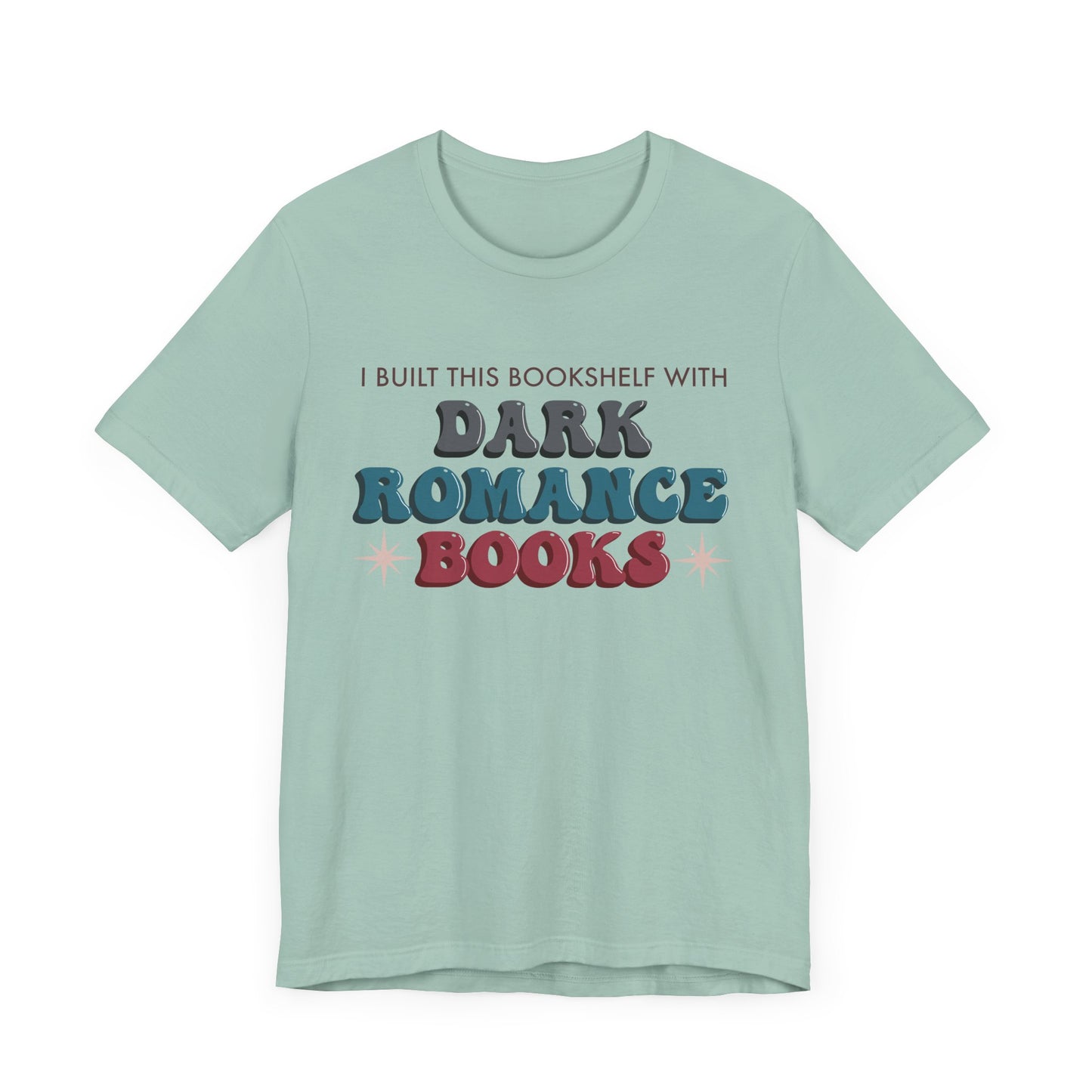 General Bookish Unisex T-Shirt - I Built This Bookshelf with Dark Romance Books