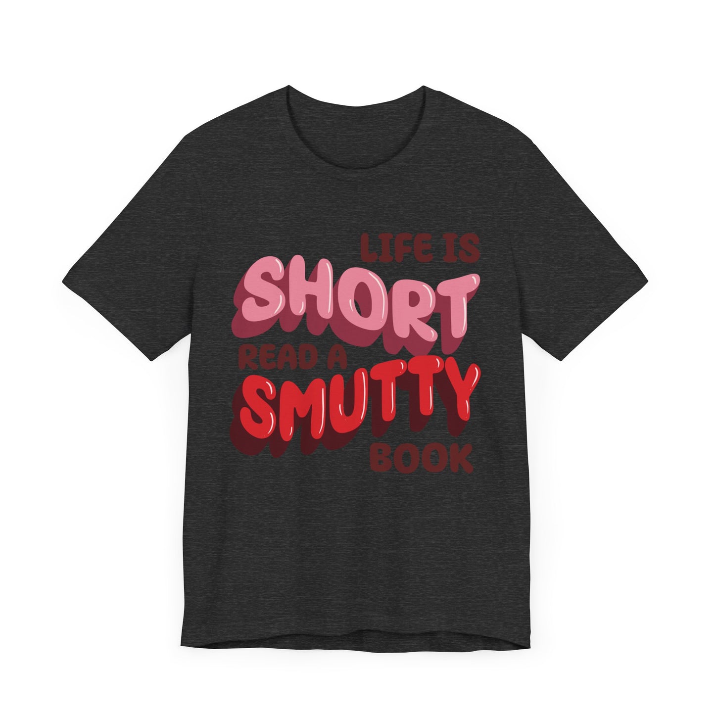 General Bookish Unisex T-Shirt - Life is Short, Read a Smutty Book