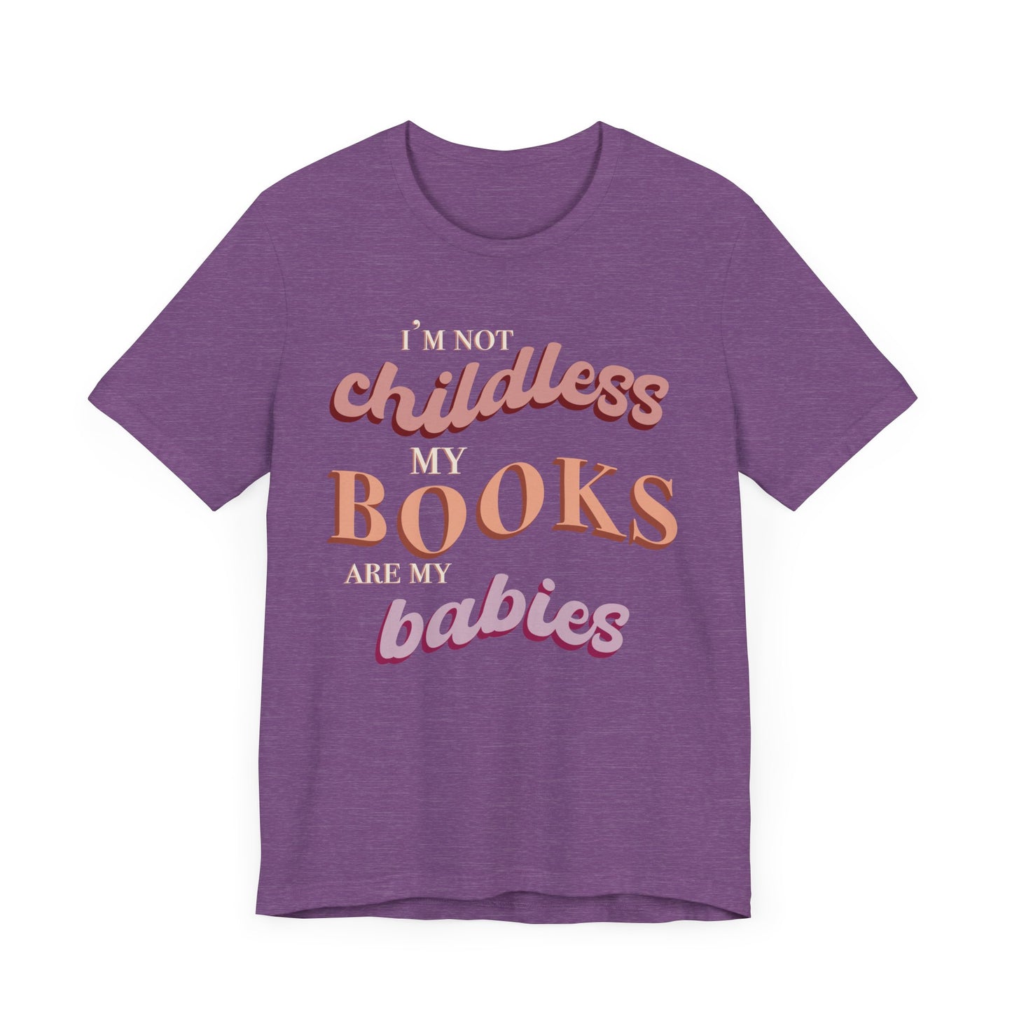 General Bookish Unisex T-Shirt - I'm Not Childless, My Books are My Babies