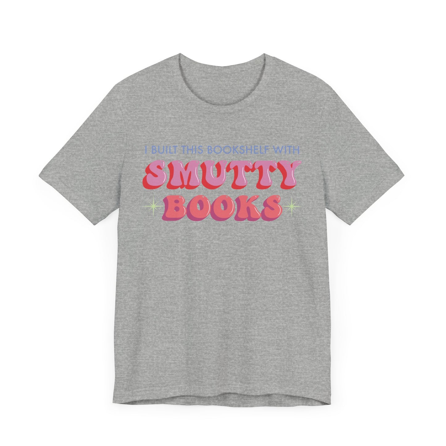 General Bookish Unisex T-Shirt - I Built This Bookshelf with Smutty Books