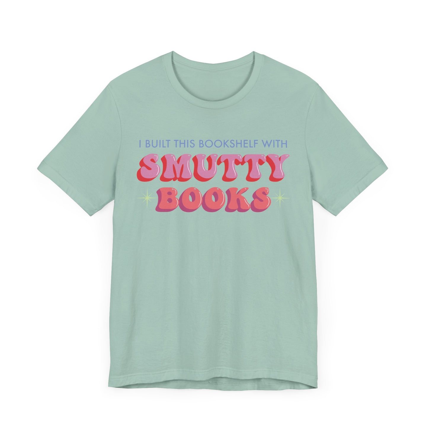 General Bookish Unisex T-Shirt - I Built This Bookshelf with Smutty Books