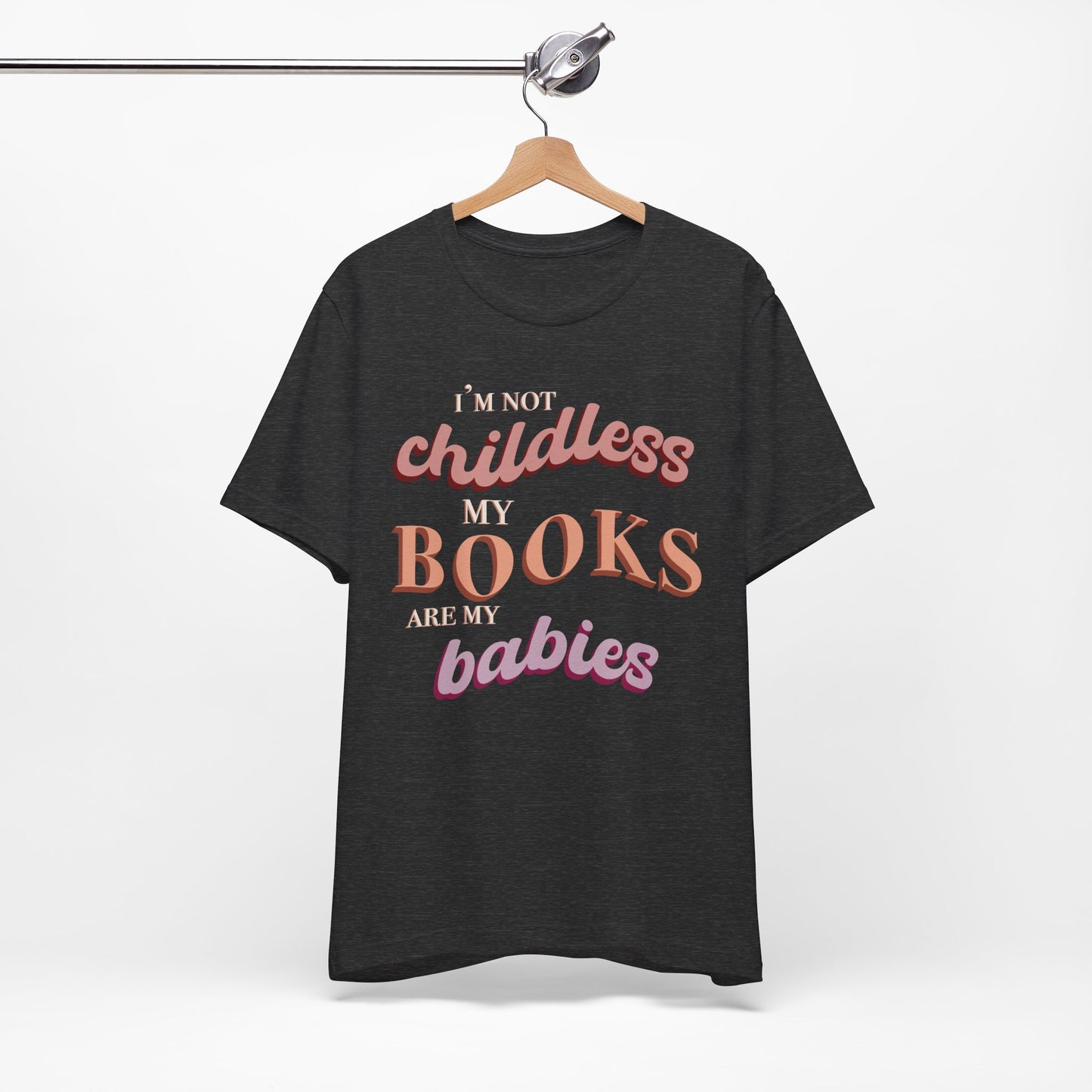 General Bookish Unisex T-Shirt - I'm Not Childless, My Books are My Babies