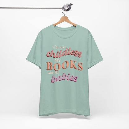 General Bookish Unisex T-Shirt - I'm Not Childless, My Books are My Babies