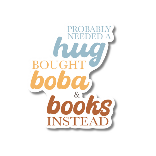 General Bookish Sticker - Probably Need a Hug, Bough Boba & Books Instead