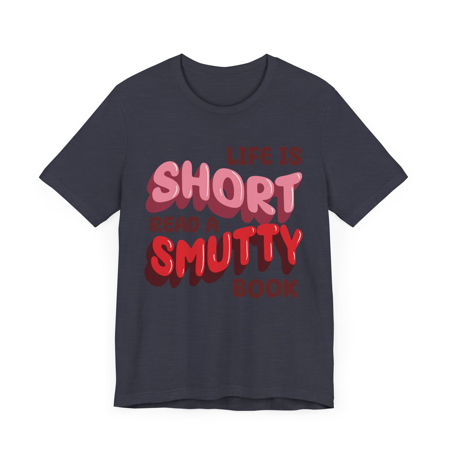 General Bookish Unisex T-Shirt - Life is Short, Read a Smutty Book