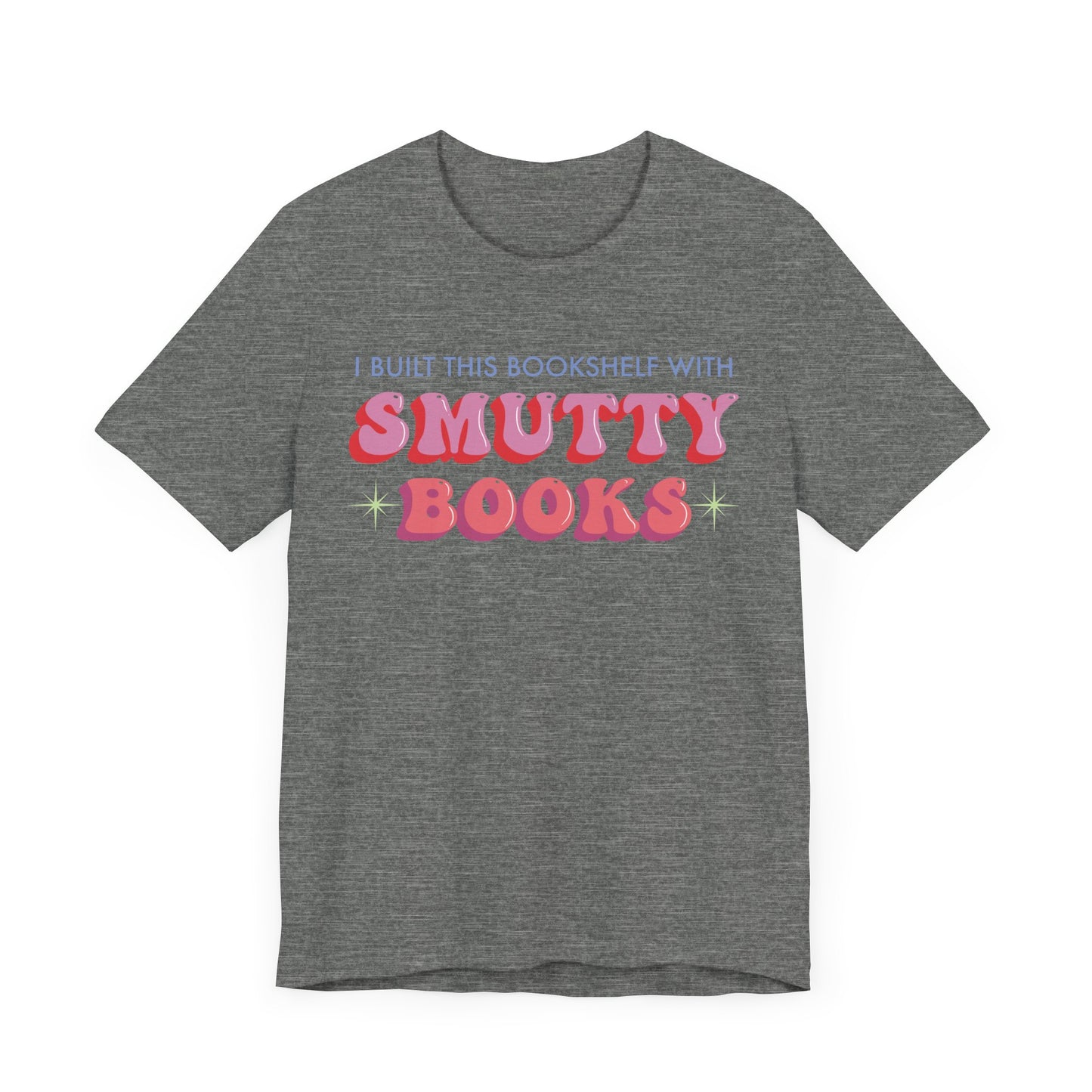 General Bookish Unisex T-Shirt - I Built This Bookshelf with Smutty Books