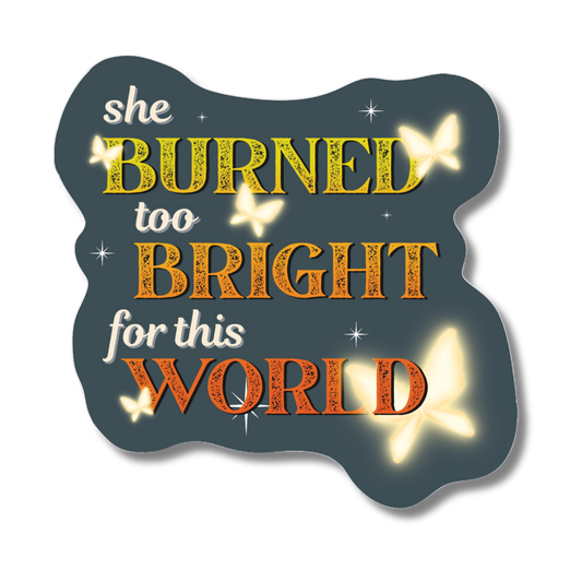 Wuthering Heights Sticker - She Burned Too Bright For This World