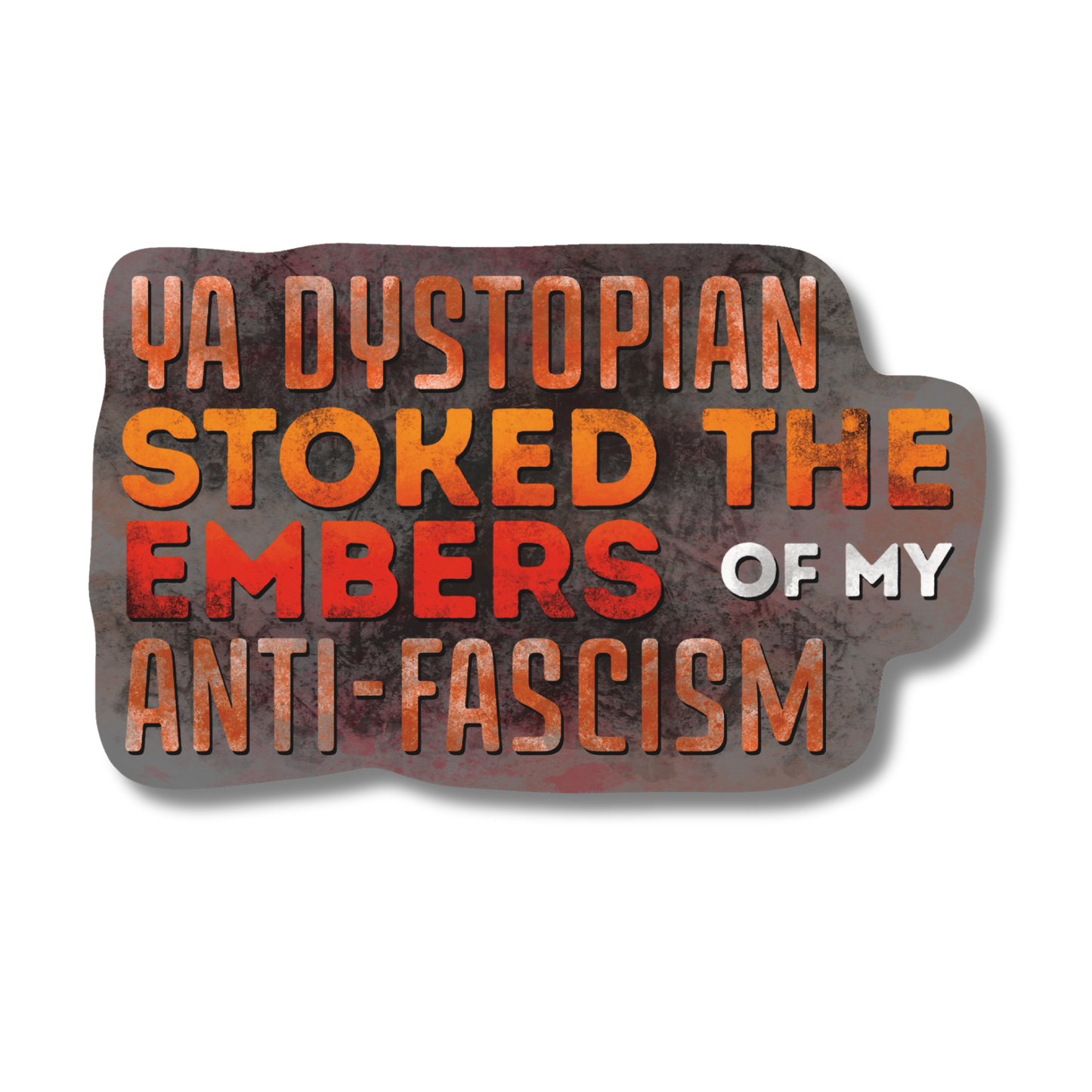 General Bookish Sticker - YA Dystopian Stoked the Embers of My Anti-Fascism